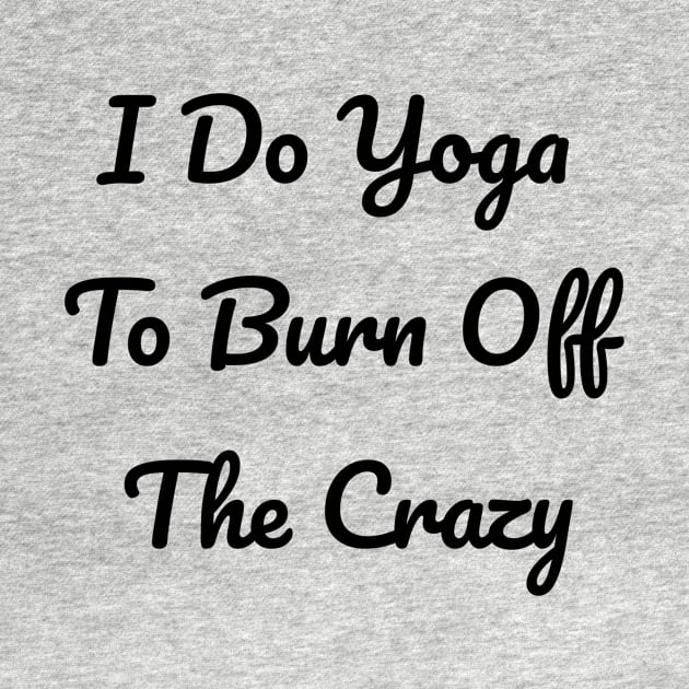 I Do Yoga To Burn Off The Crazy by Jitesh Kundra